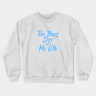 The best day of my life Crewneck Sweatshirt